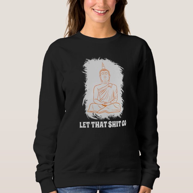 Buddha Monk Namaste Smiling Happiness Let Worries  Sweatshirt (Front)
