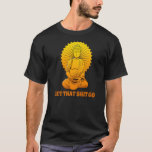 Buddha Monk Namaste Smiling Happiness Let Worries  T-Shirt