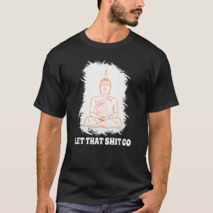 Buddha Monk Namaste Smiling Happiness Let Worries T-Shirt
