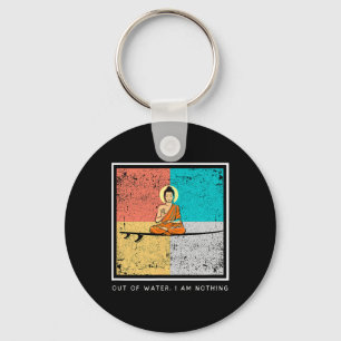 Buddha On Surfboard - Out Of Water, I Am Nothing Keychain