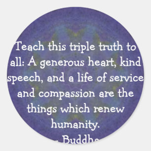 Buddha QUOTATION - Teach this triple truth to.... Classic Round Sticker