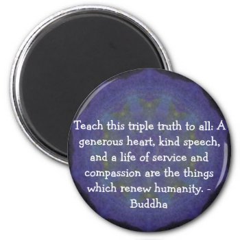 Buddha  Quotation - Teach This Triple Truth To.... Magnet by spiritcircle at Zazzle