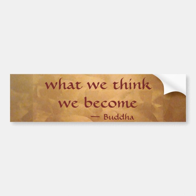 Buddha Quote; What We Think We Become Bumper Sticker (Front)