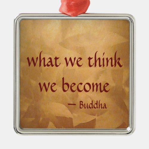 Buddha Quote What We Think We Become Metal Ornament