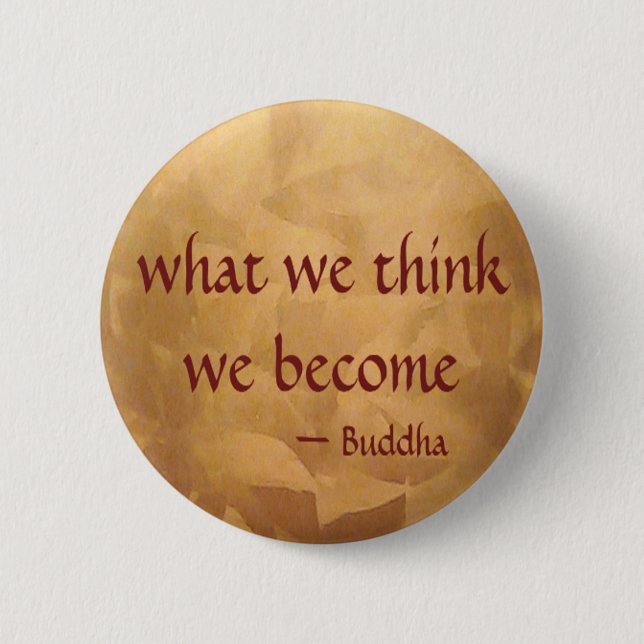 Buddha Quote; What We Think We Become Pinback Button (Front)