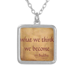 Buddha Quote; What We Think We Become Silver Plated Necklace