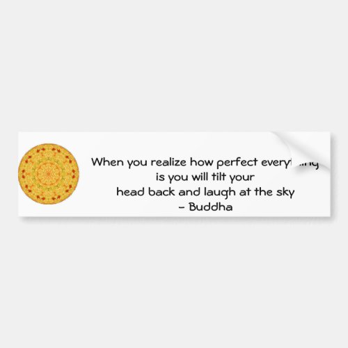 Buddha Quote _ When you realize how perfect Bumper Sticker