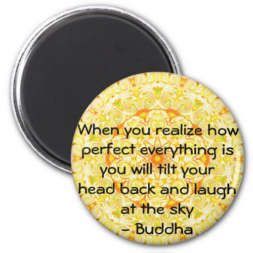 Buddha Quote _ When you realize how perfect Magnet
