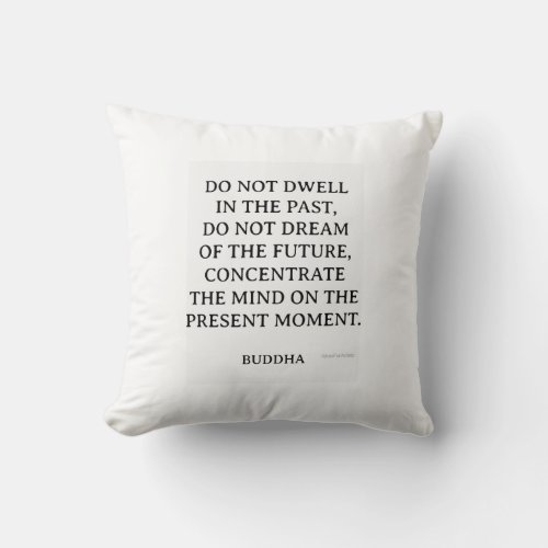 Buddha Quotes Living in the Present Moment Throw Pillow