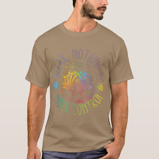 Buddha Quotes Rela Nothing Is Under Control friend T-Shirt (Front)