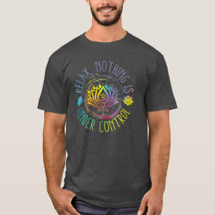 Buddha Quotes Relax Nothing Is Under Control T-Shirt
