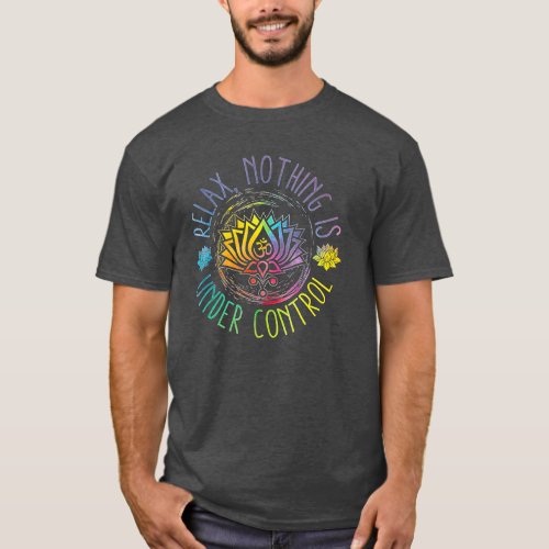 Buddha Quotes Relax Nothing Is Under Control  T_Shirt