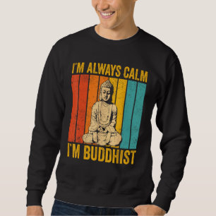 Buddhism Buddha Buddhist Retro I'm always calm I'm Sweatshirt