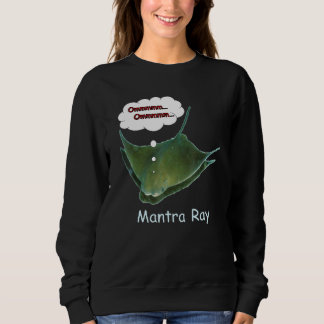Buddhism  Mantra Or Manta Ray Sweatshirt