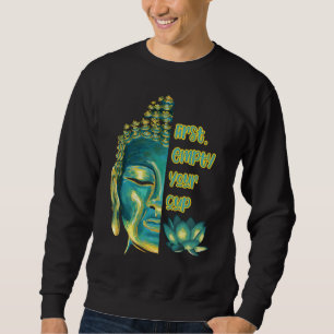 Buddhist Zen Koan First Empty Your Cup Half Buddha Sweatshirt
