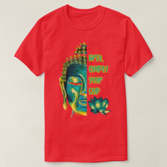 Buddhist Zen Koan First Empty Your Cup Half Buddha T-Shirt (Design Front)