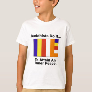 Buddhists Do It... To Attain An Inner Peace. T-Shirt