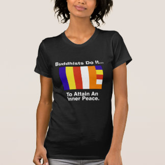 Buddhists Do It... To Attain An Inner Peace T-Shirt