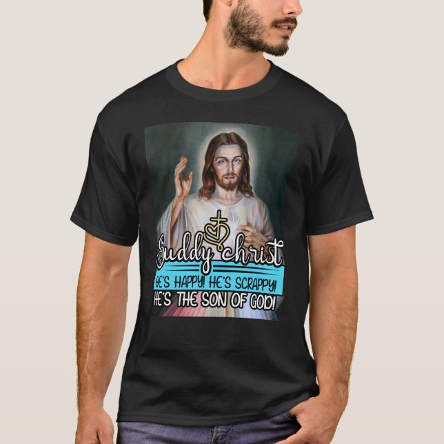 Buddy Christ, He's Happy! He's Scrappy! T-Shirt (Front)