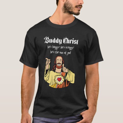 Buddy Christ Hes Happy Scrappy  The Son Of God Ch T_Shirt