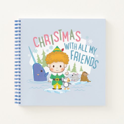 Buddy the Elf Christmas With All My Friends Notebook