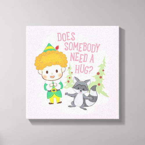 Buddy the Elf Does Somebody Need a Hug Canvas Print
