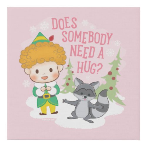 Buddy the Elf Does Somebody Need a Hug Faux Canvas Print