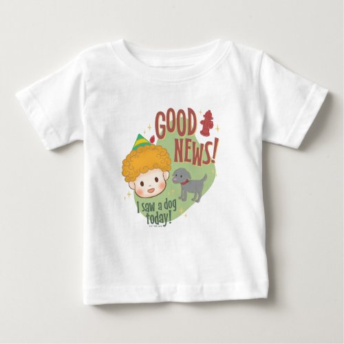 Buddy the Elf Good News I Saw a Dog Today Baby T_Shirt