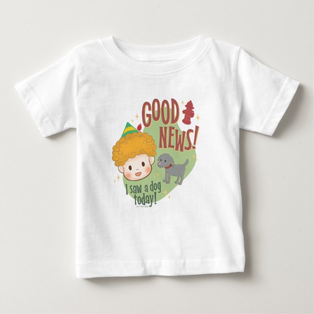 Buddy the Elf Good News! I Saw a Dog Today! Baby T-Shirt (Front)