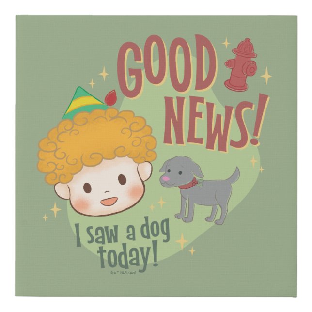 Buddy the Elf Good News! I Saw a Dog Today! Faux Canvas Print (Front)