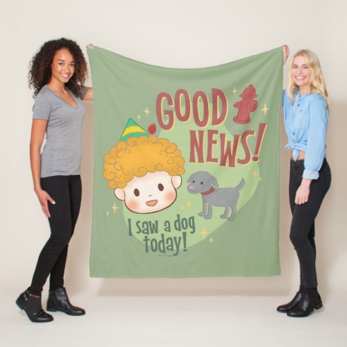 Buddy the Elf Good News I Saw a Dog Today Fleece Blanket