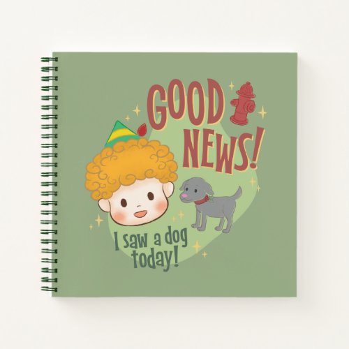 Buddy the Elf Good News I Saw a Dog Today Notebook