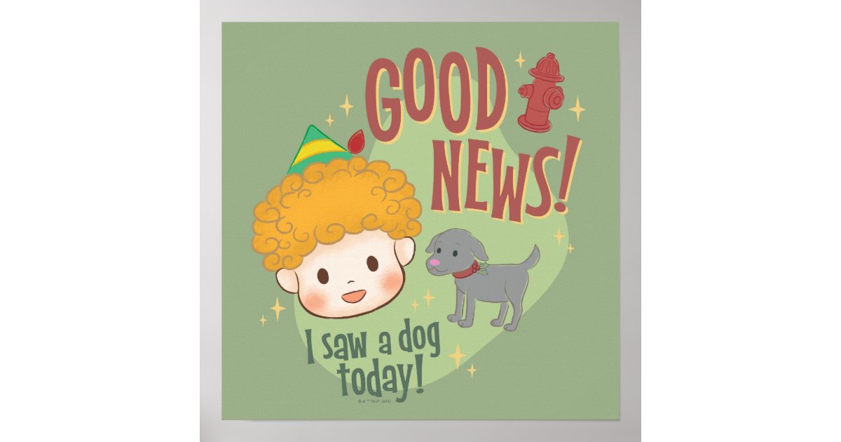 Buddy the Elf Good News I Saw a Dog Today Poster Zazzle