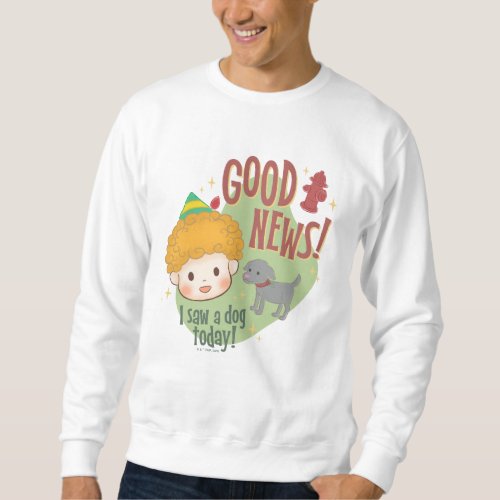 Buddy the Elf Good News I Saw a Dog Today Sweatshirt