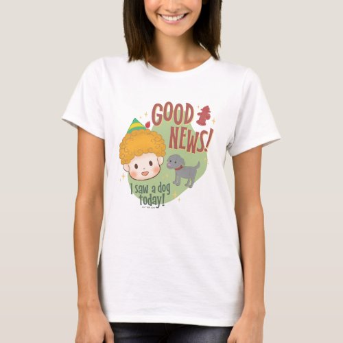 Buddy the Elf Good News I Saw a Dog Today T_Shirt