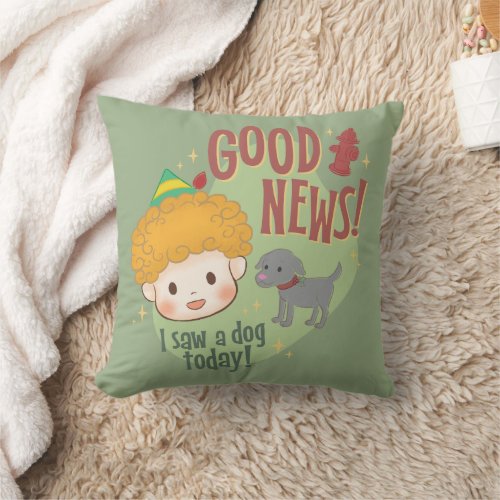 Buddy the Elf Good News I Saw a Dog Today Throw Pillow