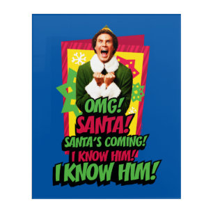 Buddy the Elf   OMG! Santa! Acrylic Print