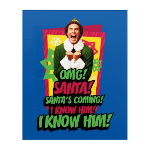 Buddy the Elf  OMG Santa Acrylic Print