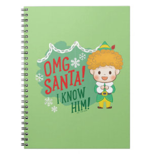 Buddy the Elf OMG Santa! I Know Him! Notebook