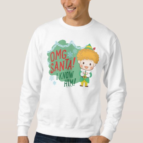 Buddy the Elf OMG Santa I Know Him Sweatshirt