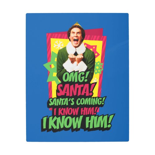 Buddy the Elf  OMG Santa Metal Print
