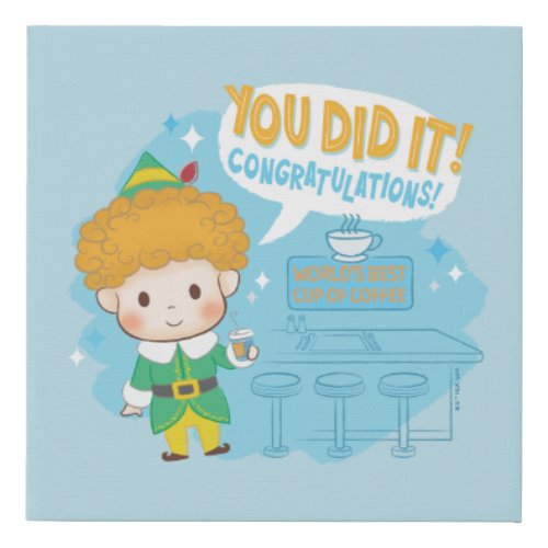 Buddy the Elf You Did It Congratulations Faux Canvas Print