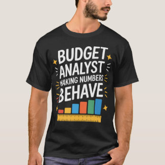 Budget Analyst Making Numbers Behave Accounting T-Shirt