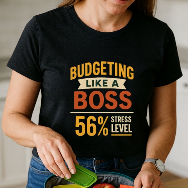 Budgeting Like a Boss; Humor and Finance Stress T-Shirt (Creator Uploaded)
