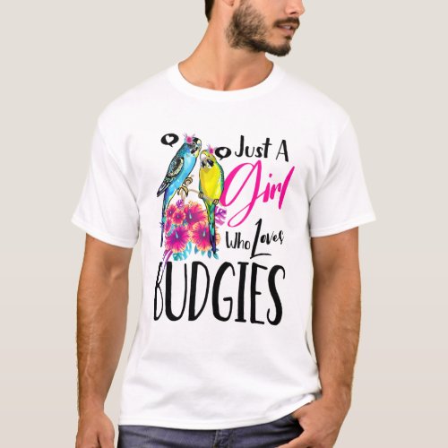 Budgie Bird Tee Just A Girl Who Loves Budgies