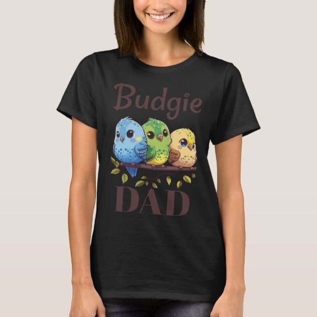 Budgie Dad Budgerigar Parakeet Bird 15 T-Shirt (Front)