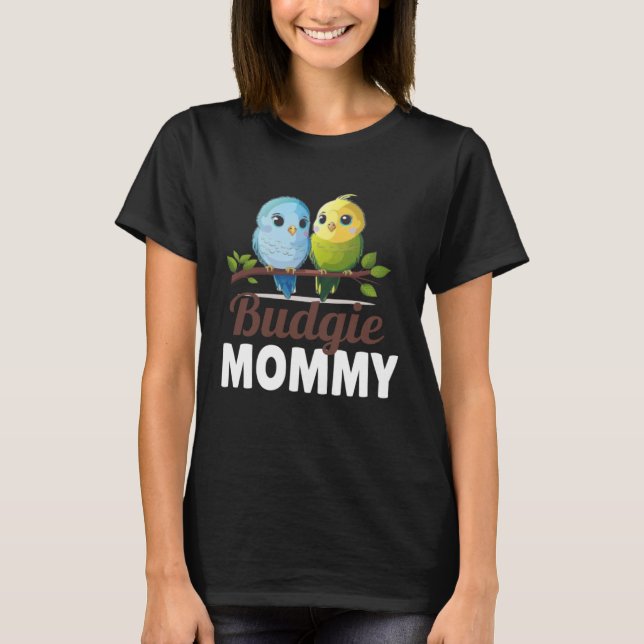 Budgie Mom Budgerigar Parakeet Bird 10 T-Shirt (Front)