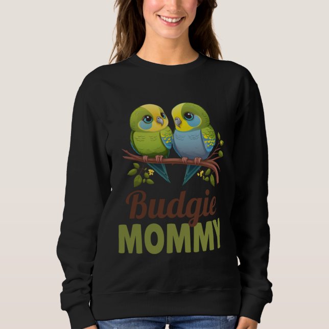 Budgie Mom Budgerigar Parakeet Bird 17 Sweatshirt (Front)