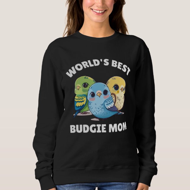 Budgie Mom Budgerigar Parakeet Bird 43 Sweatshirt (Front)
