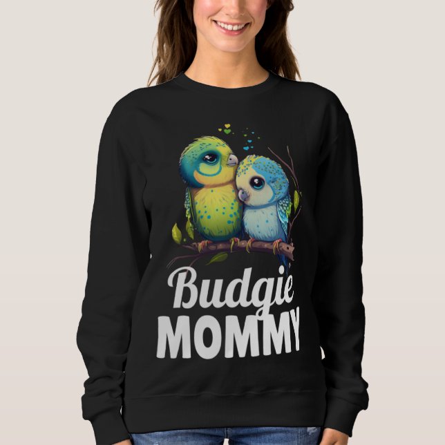 Budgie Mom Budgerigar Parakeet Bird 9 Sweatshirt (Front)